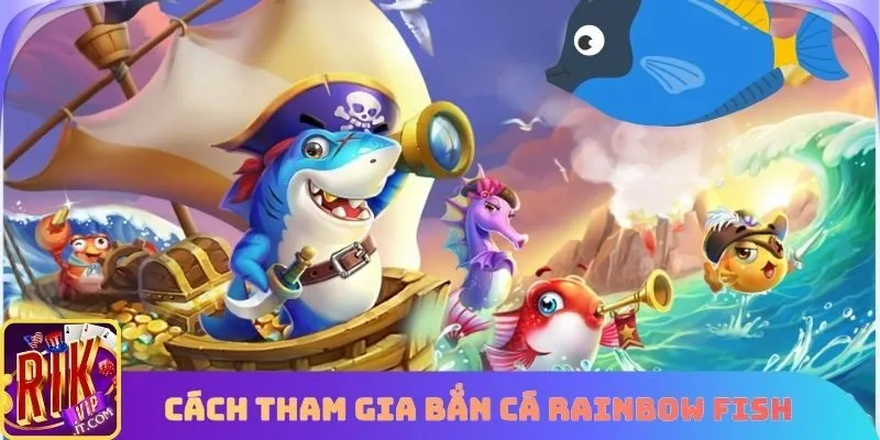 Cách tham gia Bắn cá Rainbow Fish