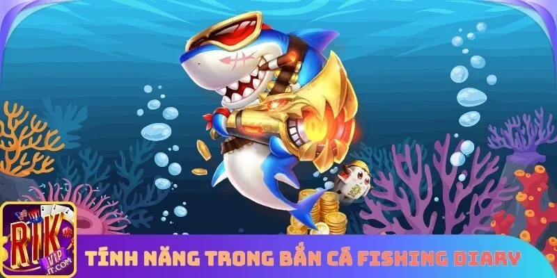 Tính năng trong Bắn cá Fishing Diary
