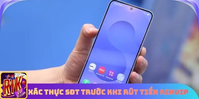 Xác thực SĐT trước khi rút tiền Rikvip